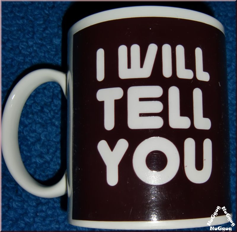 Kaffeepott "I will tell you", Kaffeetasse